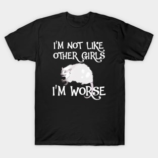 Possum. I'm Not Like Other Girls, I'm Worse T-Shirt